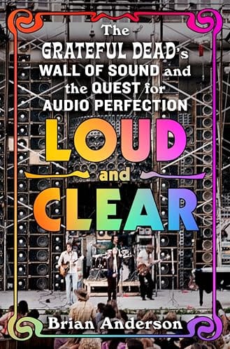 THE READING ROOM: The Dead’s Epic Wall of Sound in Minute, Exquisite Detail on Brian Anderson’s ‘Loud and Clear’