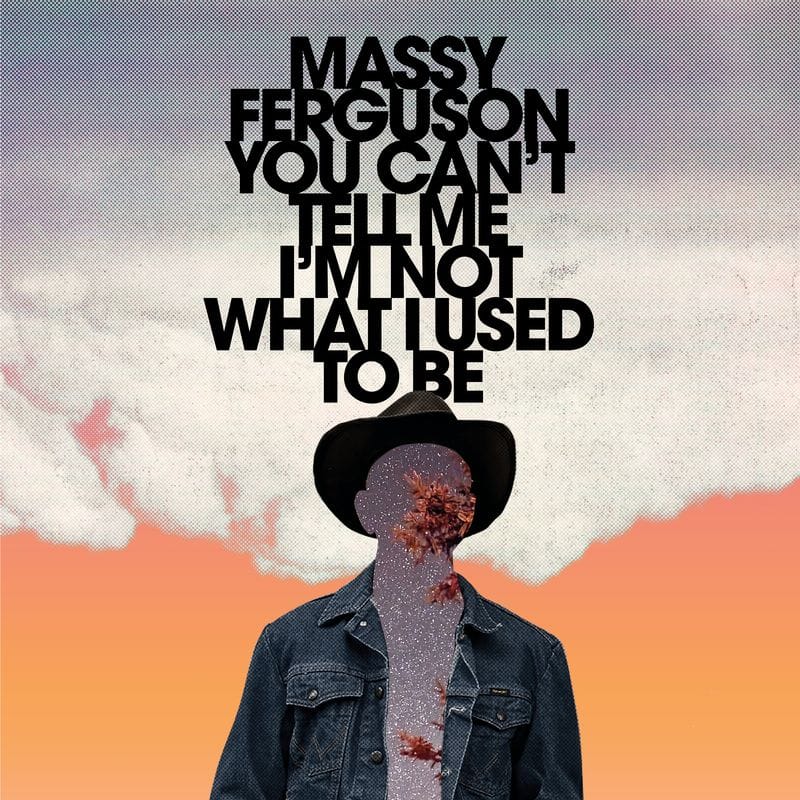 ALBUM REVIEW: On 'You Can't Tell Me I'm Not What I Used To Be' Massy Ferguson Steps Up
