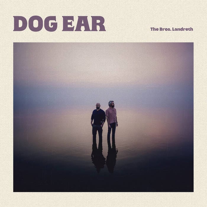 ALBUM REVIEW: The Bros. Landreth Hope for Better Days Ahead on ‘Dog Ear’