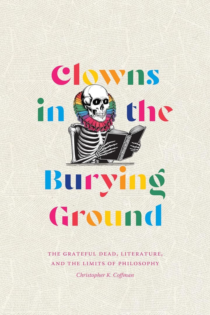 THE READING ROOM: Charles K. Coffman’s ‘Clowns in the Burying Ground: The Grateful Dead, Literature, and the Limits of Philosophy’