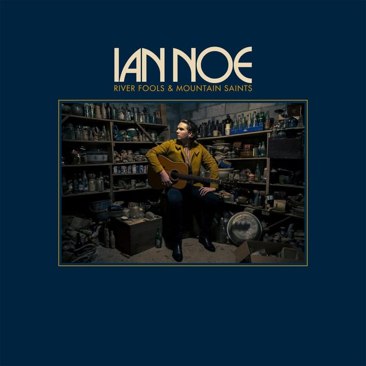 ALBUM REVIEW: Ian Noe Brings ‘River Fools & Mountain Saints’ Vividly to Life