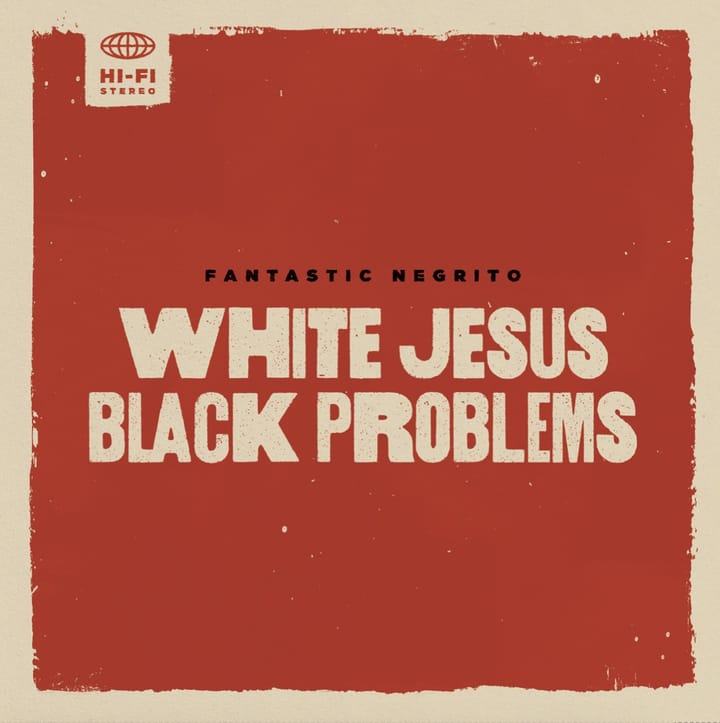 ALBUM REVIEW: On ‘White Jesus Black Problems,’ Fantastic Negrito Shines Modern Light on Ancestral Story