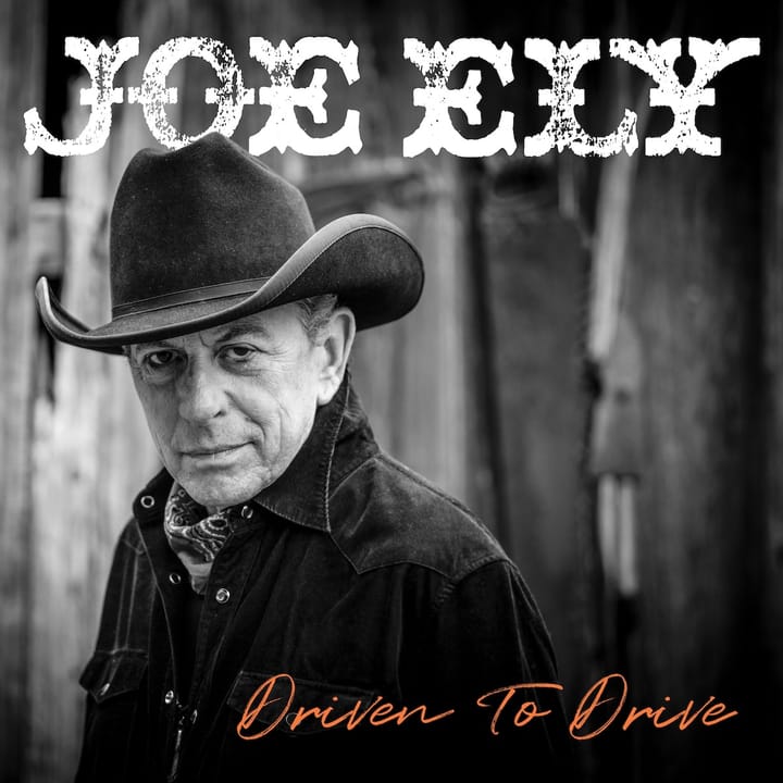 ALBUM REVIEW: Joe Ely Offers a Thrilling Ride on ‘Driven to Drive’
