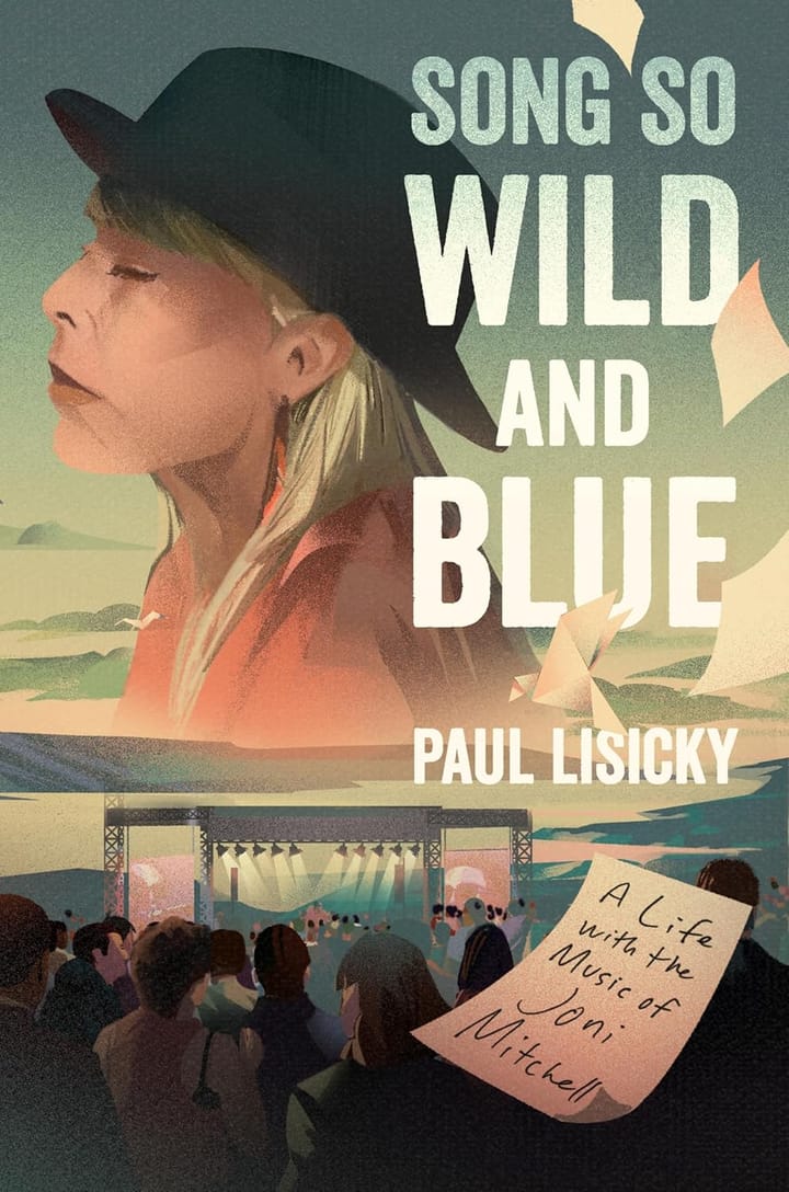 THE READING ROOM: Song So Wild and Blue: A Life with the Music of Joni Mitchell is Part Memoire, Part Critique