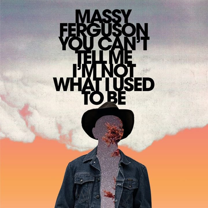 ALBUM REVIEW: On 'You Can't Tell Me I'm Not What I Used To Be' Massy Ferguson Steps Up